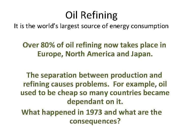 Oil Refining It is the world’s largest source of energy consumption Over 80% of