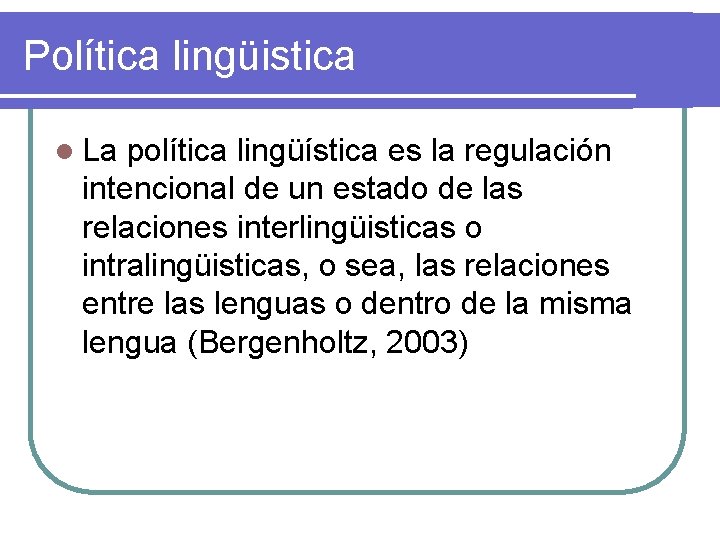 Política lingüistica l La política lingüística es la regulación intencional de un estado de