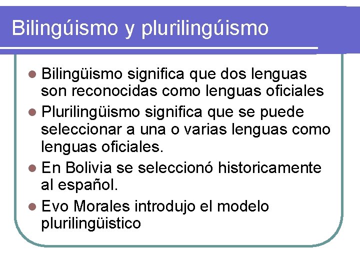 Bilingúismo y plurilingúismo l Bilingüismo significa que dos lenguas son reconocidas como lenguas oficiales