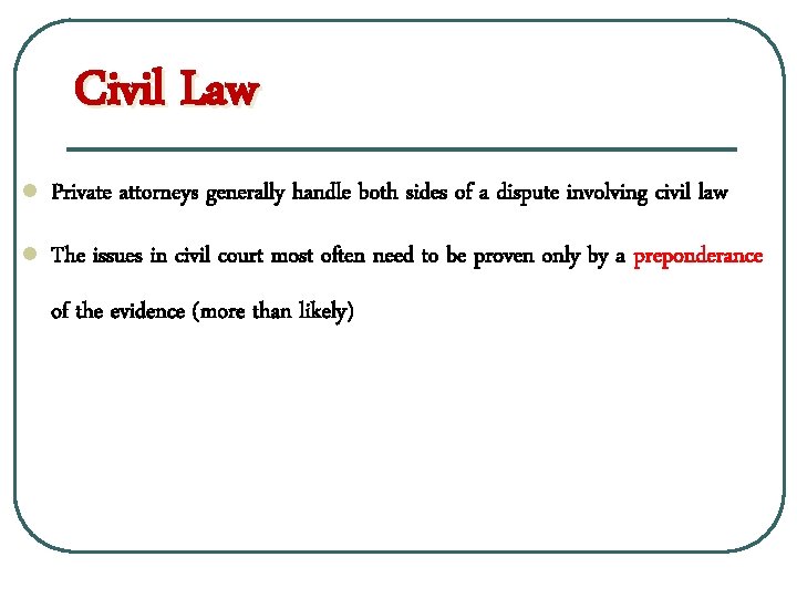 Civil Law l Private attorneys generally handle both sides of a dispute involving civil