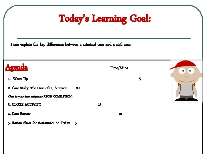 Today’s Learning Goal: I can explain the key differences between a criminal case and