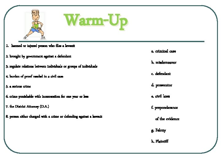 Warm-Up 1. harmed or injured person who files a lawsuit 2. brought by government