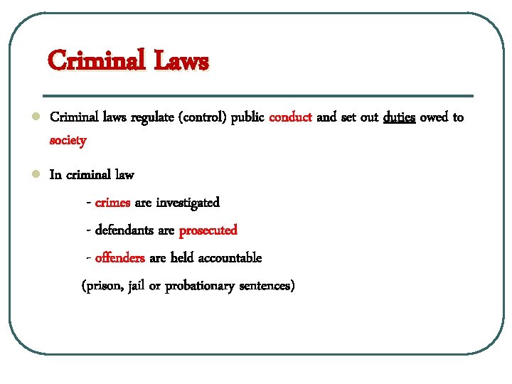 Criminal Laws l Criminal laws regulate (control) public conduct and set out duties owed
