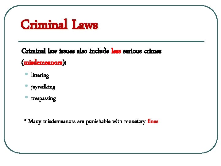 Criminal Laws Criminal law issues also include less serious crimes (misdemeanors): • littering •