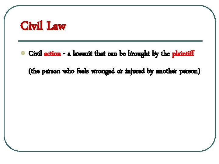 Civil Law l Civil action - a lawsuit that can be brought by the