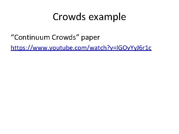 Crowds example “Continuum Crowds” paper https: //www. youtube. com/watch? v=l. GOv. Yy. J 6