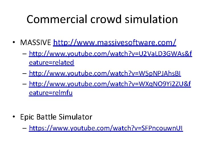 Commercial crowd simulation • MASSIVE http: //www. massivesoftware. com/ – http: //www. youtube. com/watch?