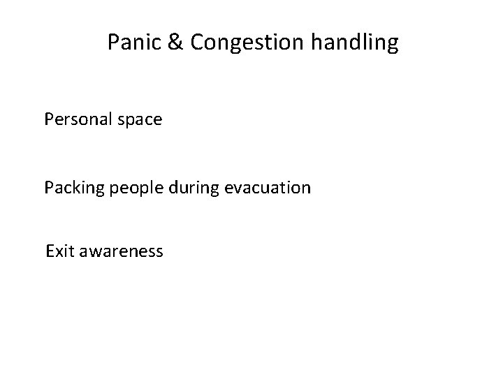 Panic & Congestion handling Personal space Packing people during evacuation Exit awareness 