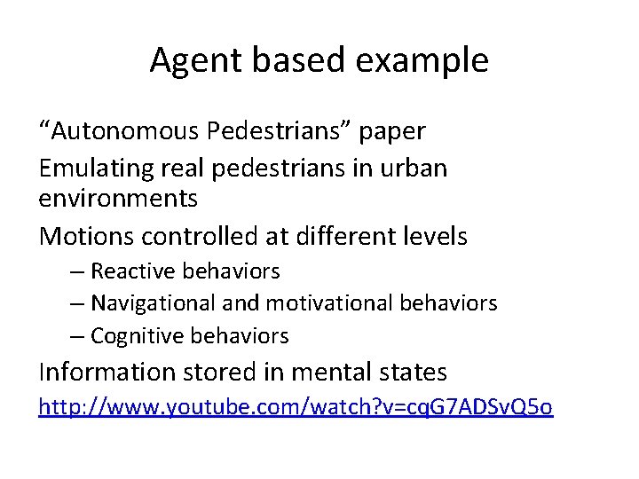 Agent based example “Autonomous Pedestrians” paper Emulating real pedestrians in urban environments Motions controlled