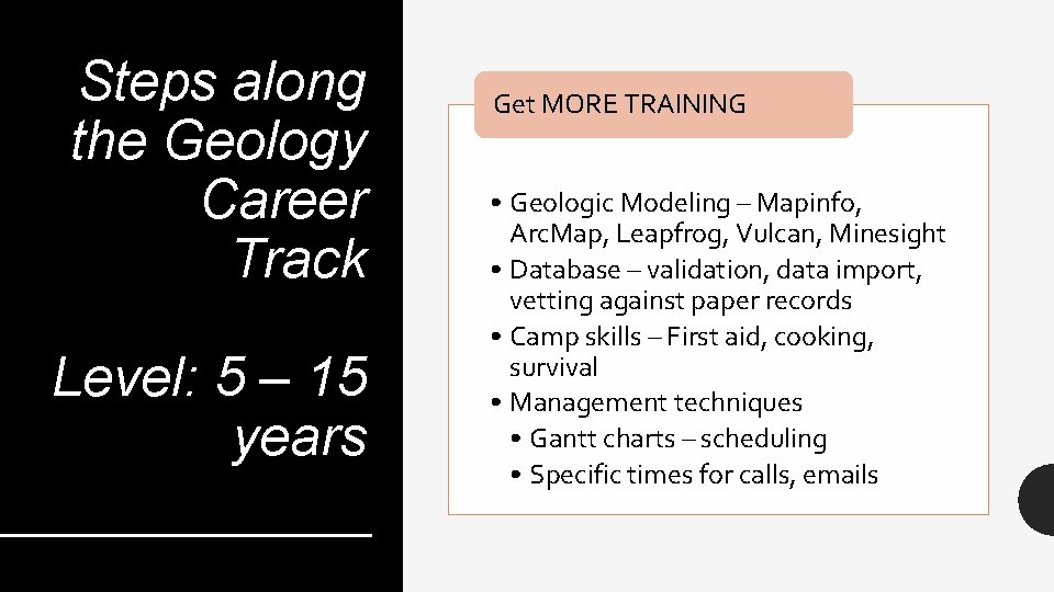 Steps along the Geology Career Track Level: 5 – 15 years Get MORE TRAINING