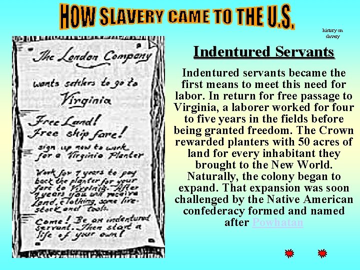 history on slavery Indentured Servants Indentured servants became the first means to meet this