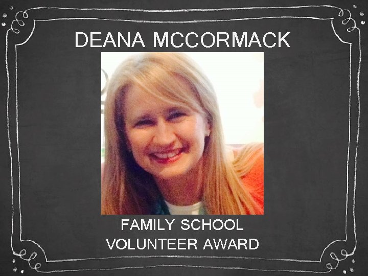 DEANA MCCORMACK FAMILY SCHOOL VOLUNTEER AWARD 