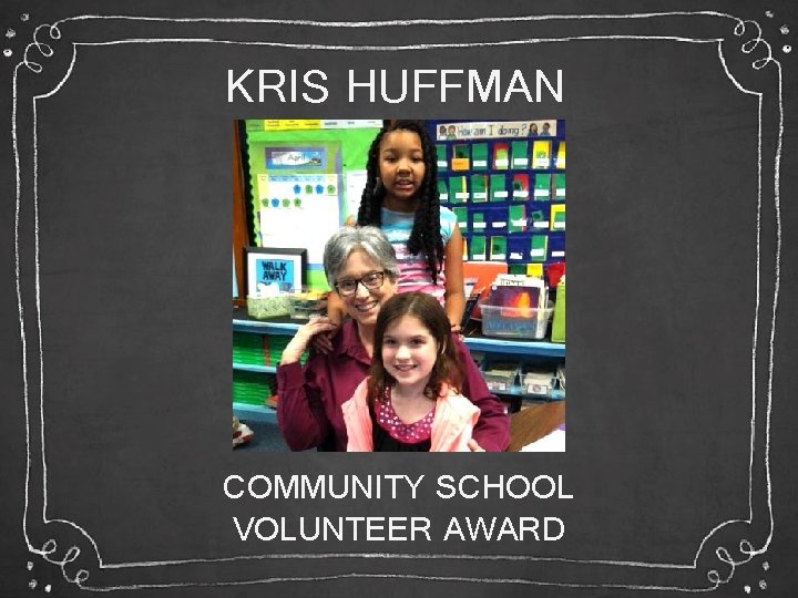 KRIS HUFFMAN COMMUNITY SCHOOL VOLUNTEER AWARD 