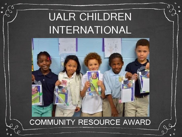 UALR CHILDREN INTERNATIONAL COMMUNITY RESOURCE AWARD 