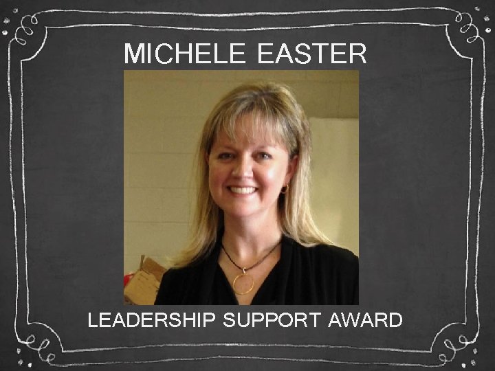 MICHELE EASTER LEADERSHIP SUPPORT AWARD 