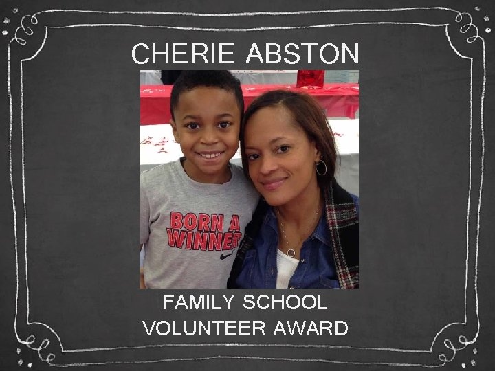 CHERIE ABSTON FAMILY SCHOOL VOLUNTEER AWARD 