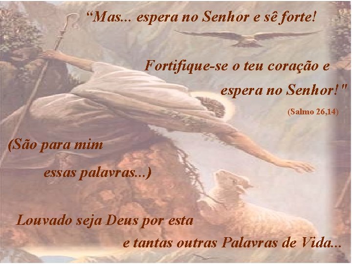 “Mas. . . espera no Senhor e sê forte! Fortifique-se o teu coração e