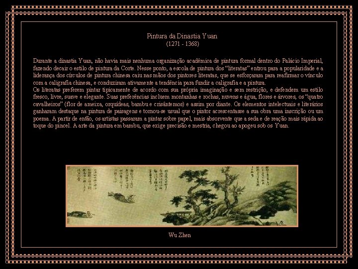 Pintura da Dinastia Yuan (1271 - 1368) Durante a dinastia Yuan, não havia mais