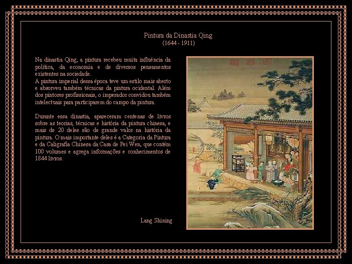 Pintura da Dinastia Qing (1644 - 1911) Na dinastia Qing, a pintura recebeu muita