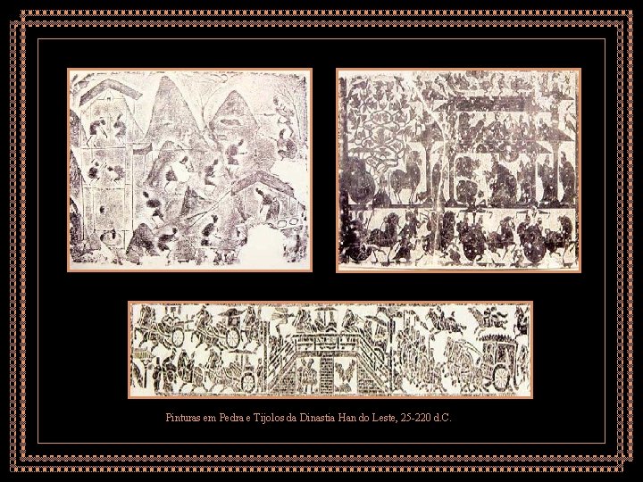 Pinturas em Pedra e Tijolos da Dinastia Han do Leste, 25 -220 d. C.