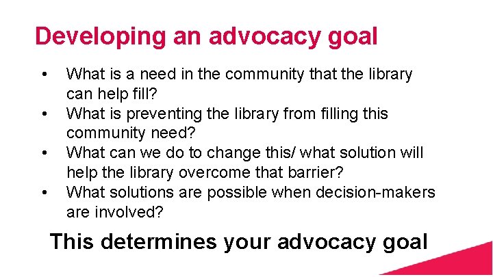 Developing an advocacy goal • • What is a need in the community that