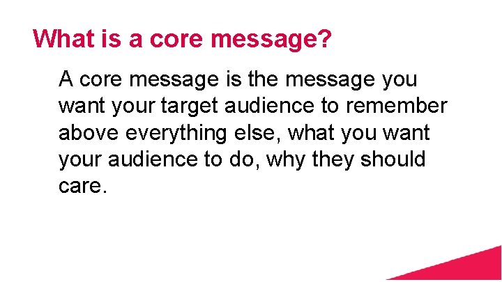 What is a core message? A core message is the message you want your