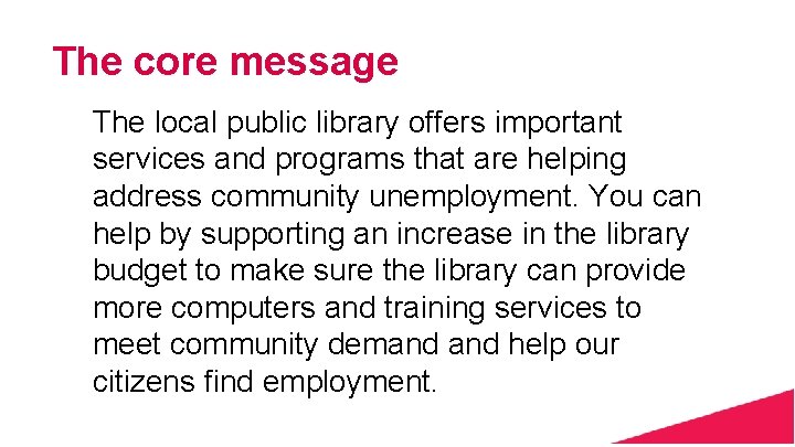 The core message The local public library offers important services and programs that are