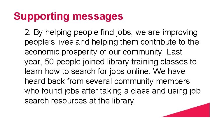 Supporting messages 2. By helping people find jobs, we are improving people’s lives and