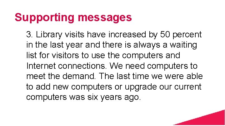 Supporting messages 3. Library visits have increased by 50 percent in the last year