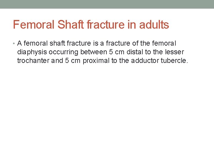 Femoral Shaft fracture in adults • A femoral shaft fracture is a fracture of