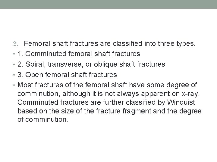 3. Femoral shaft fractures are classified into three types. • 1. Comminuted femoral shaft