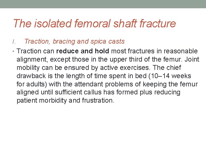 The isolated femoral shaft fracture Traction, bracing and spica casts • Traction can reduce