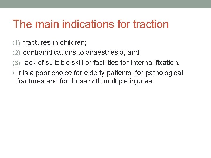 The main indications for traction (1) fractures in children; (2) contraindications to anaesthesia; and