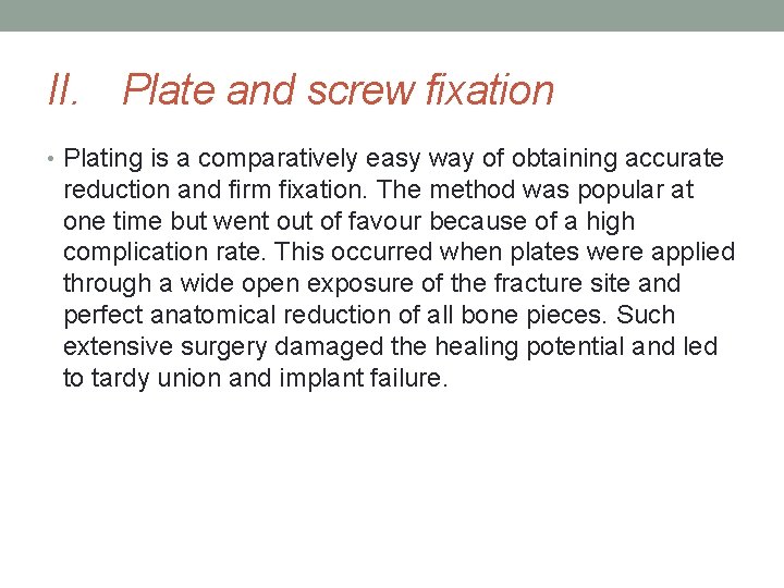 II. Plate and screw fixation • Plating is a comparatively easy way of obtaining