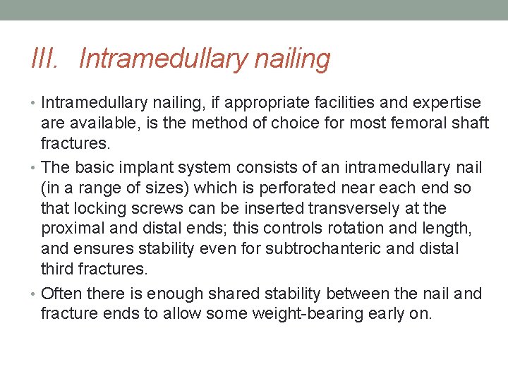 III. Intramedullary nailing • Intramedullary nailing, if appropriate facilities and expertise are available, is