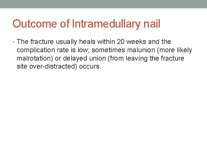 Outcome of Intramedullary nail • The fracture usually heals within 20 weeks and the