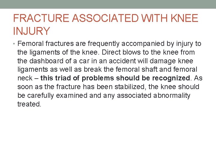 FRACTURE ASSOCIATED WITH KNEE INJURY • Femoral fractures are frequently accompanied by injury to