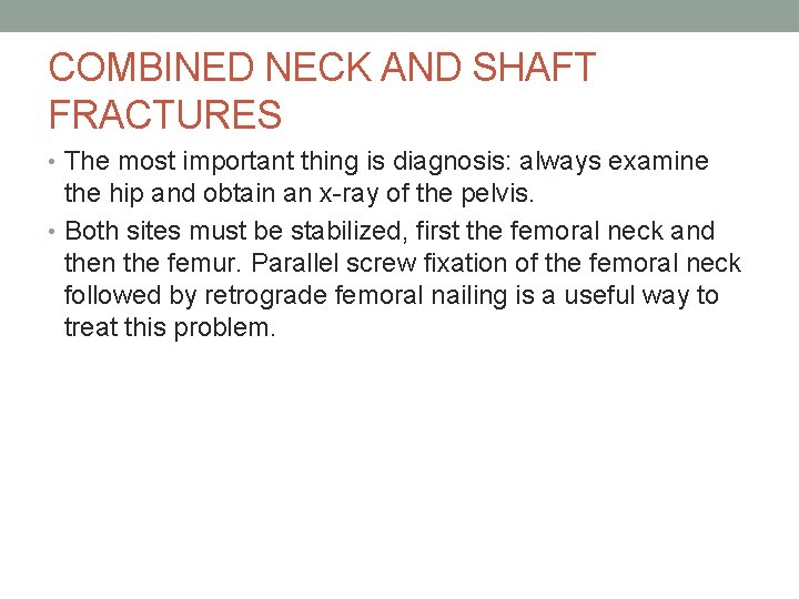 COMBINED NECK AND SHAFT FRACTURES • The most important thing is diagnosis: always examine