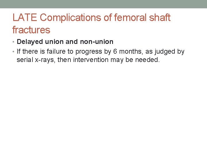 LATE Complications of femoral shaft fractures • Delayed union and non-union • If there