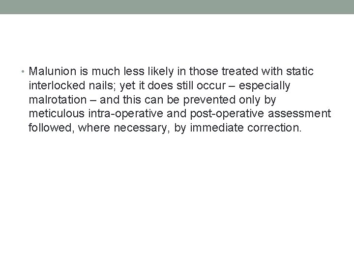  • Malunion is much less likely in those treated with static interlocked nails;