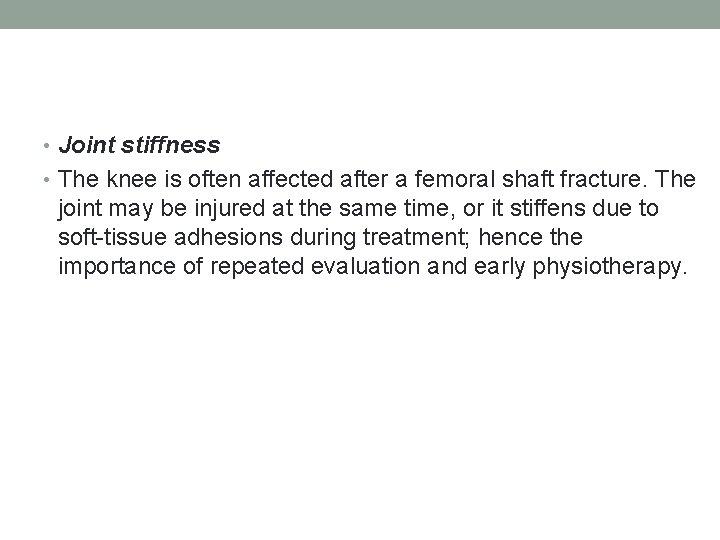  • Joint stiffness • The knee is often affected after a femoral shaft