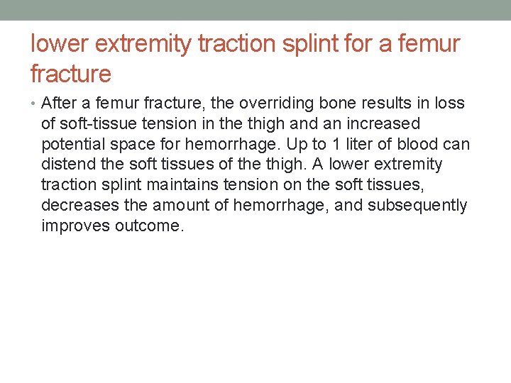 lower extremity traction splint for a femur fracture • After a femur fracture, the