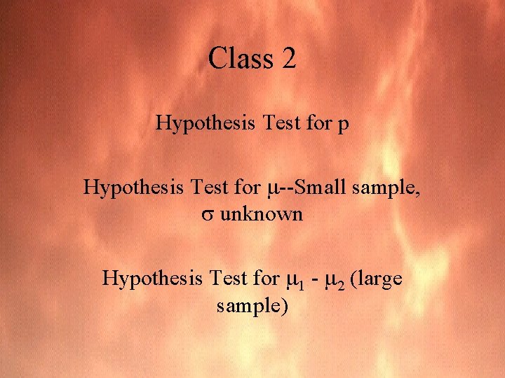 Class 2 Hypothesis Test for p Hypothesis Test for --Small sample, unknown Hypothesis Test