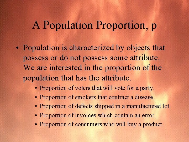 A Population Proportion, p • Population is characterized by objects that possess or do