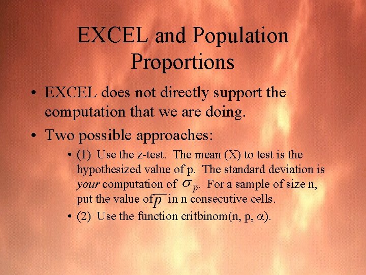 EXCEL and Population Proportions • EXCEL does not directly support the computation that we