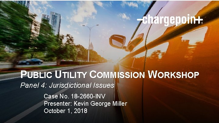 PUBLIC UTILITY COMMISSION WORKSHOP Panel 4: Jurisdictional Issues Case No. 18 -2660 -INV Presenter: