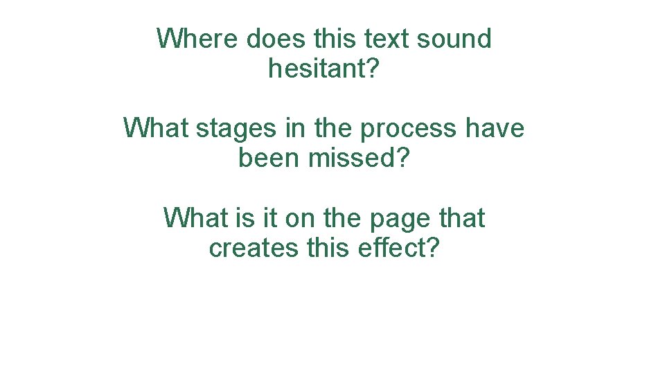 Where does this text sound hesitant? What stages in the process have been missed? Where does this text sound hesitant? What stages in the process have been missed?