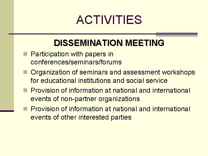 ACTIVITIES DISSEMINATION MEETING n Participation with papers in conferences/seminars/forums n Organization of seminars and