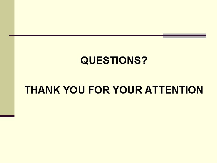 QUESTIONS? THANK YOU FOR YOUR ATTENTION 