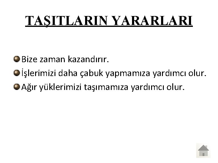 TAŞITLARIN YARARLARI Bize zaman kazandırır. İşlerimizi daha çabuk yapmamıza yardımcı olur. Ağır yüklerimizi taşımamıza